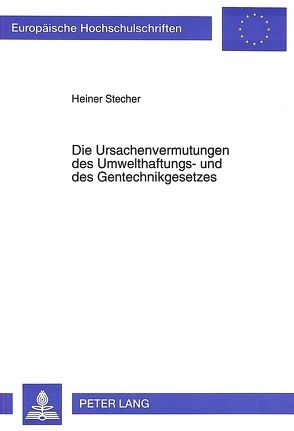 Die Ursachenvermutungen des Umwelthaftungs- und des Gentechnikgesetzes von Stecher,  Heiner