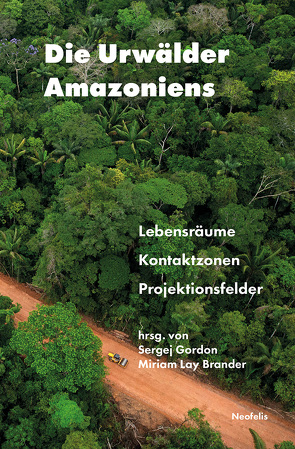 Die Urwälder Amazoniens von Abdo García,  María Fernanda, Chacón Lesmes,  Nelson, Droste,  Nils, Feichtner,  Maximilian, Gondecki Safari,  Philip, Gordon,  Sergej, Lay Brander,  Miriam, Meiser,  Anna, Pizarro,  Ana, Schusterbauer,  Manuel, Soentgen,  Jens, Welge,  Jobst