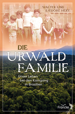 Die Urwaldfamilie von Hery,  Ilsedore, Hery,  Walter