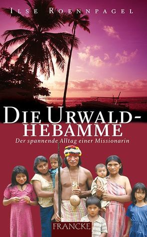 Die Urwaldhebamme von Roennpagel,  Ilse