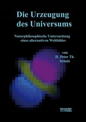 Die Urzeugung des Universums von Schulz,  H. Peter Th.