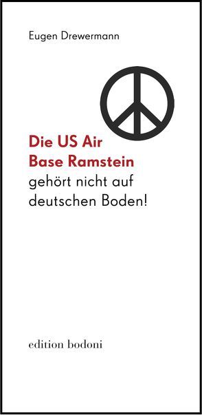 Die US Air Base Ramstein gehört nicht auf deutschen Boden! von Drewermann,  Eugen