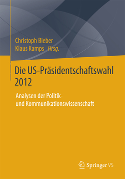 Die US-Präsidentschaftswahl 2012 von Bieber,  Christoph, Kamps,  Klaus