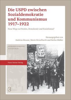 Die USPD zwischen Sozialdemokratie und Kommunismus 1917–1922 von Braune,  Andreas, Hesselbarth,  Mario, Müller,  Stefan
