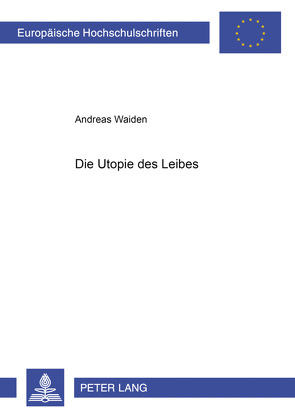 Die Utopie des Leibes von Waiden,  Andreas