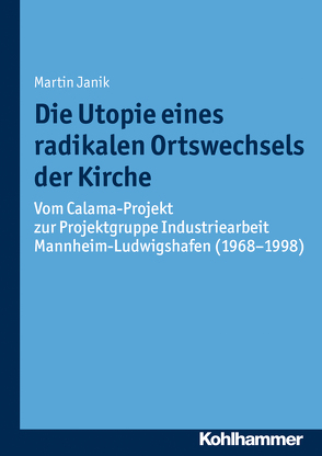 Die Utopie eines radikalen Ortswechsels der Kirche von Bischof,  Franz Xaver, Janik,  Martin, Unterburger,  Klaus, Weitlauff,  Manfred