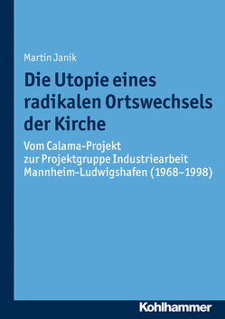 Die Utopie eines radikalen Ortswechsels der Kirche von Bischof,  Franz Xaver, Janik,  Martin, Unterburger,  Klaus, Weitlauff,  Manfred