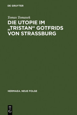 Die Utopie im „Tristan“ Gotfrids von Straßburg von Tomasek,  Tomas