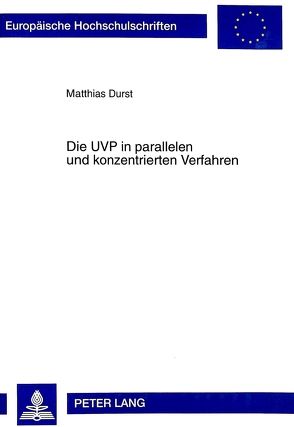 Die UVP in parallelen und konzentrierten Verfahren von Durst,  Matthias