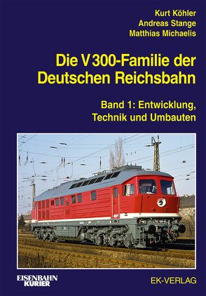 Die V 300-Familie der Deutschen Reichsbahn von Köhler,  Kurt, Michaelis,  Matthias, Stange,  Andreas