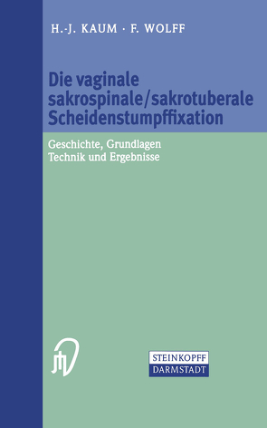 Die vaginale sakrospinale/sakrotuberale Scheidenstumpffixation von Dambowy,  M., El-Far,  A., Kaum,  H.-J., Wolff,  F.