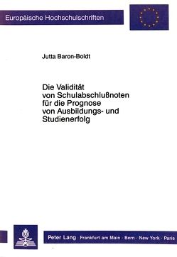 Die Validität von Schulabschlußnoten für die Prognose von Ausbildungs- und Studienerfolg von Baron-Boldt,  Jutta