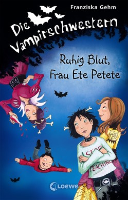 Die Vampirschwestern 12 – Ruhig Blut, Frau Ete Petete von Gehm,  Franziska