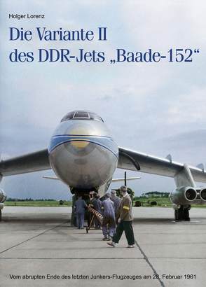 Die Variante II des DDR-Jets „Baade-152“ von Lorenz,  Holger