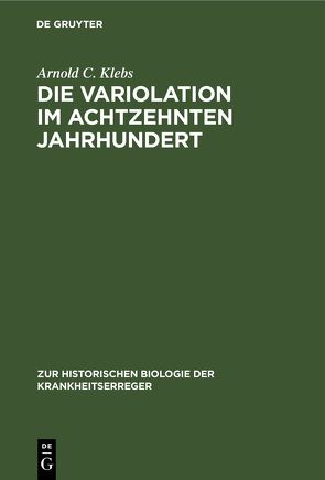 Die Variolation im achtzehnten Jahrhundert von Klebs,  Arnold C.
