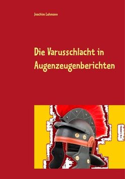 Die Varusschlacht in Augenzeugenberichten von Lehmann,  Joachim