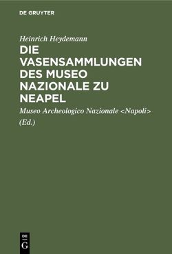 Die Vasensammlungen des Museo Nazionale zu Neapel von Heydemann,  Heinrich, Museo Archeologico Nazionale Napoli