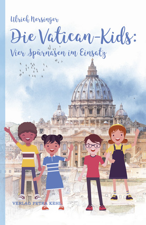 Die Vatican-Kids: Vier Spürnasen im Einsatz von Kehl,  Alexandra, Nersinger,  Ulrich