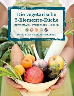 Die vegetarische 5-Elemente-Küche von Kind,  Sooni, Spielberg,  Sabine