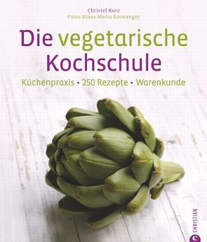 Die vegetarische Kochschule von Einwanger,  Klaus Maria, Kurz,  Christl