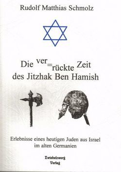Die Ver≐rückte Zeit des Jitzhak Ben Hamish von Schmolz,  Rudolf M