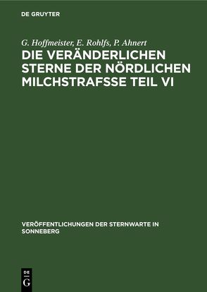 Die veränderlichen Sterne der nördlichen Milchstrafße Teil VI von Ahnert,  P., Hoffmeister,  G., Rohlfs,  E.