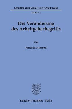 Die Veränderung des Arbeitgeberbegriffs. von Mehrhoff,  Friedrich