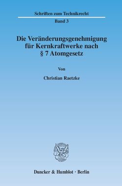 Die Veränderungsgenehmigung für Kernkraftwerke nach § 7 Atomgesetz. von Raetzke,  Christian