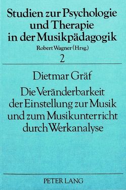 Die Veränderbarkeit der Einstellung zur Musik und zum Musikunterricht durch Werkanalyse von Gräf,  Dietmar