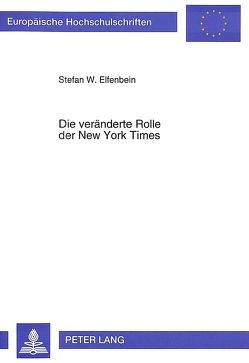 Die veränderte Rolle der New York Times von Elfenbein,  Stefan W.