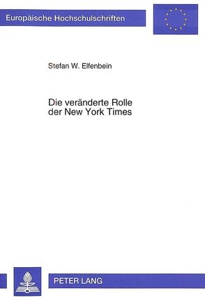 Die veränderte Rolle der New York Times von Elfenbein,  Stefan W.