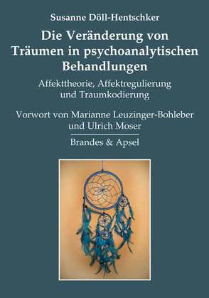 Die Veränderung von Träumen in psychoanalytischen Behandlungen von Döll-Hentschker,  Susanne, Leuzinger-Bohleber,  Marianne, Moser,  Ulrich