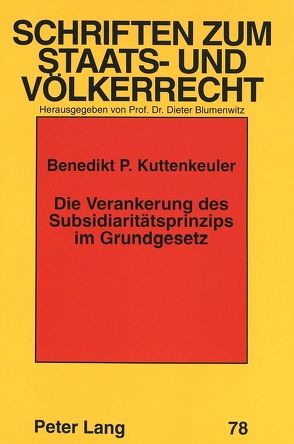 Die Verankerung des Subsidiaritätsprinzips im Grundgesetz von Kuttenkeuler,  Benedikt