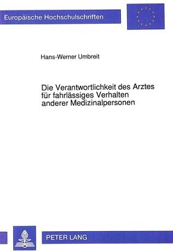 Die Verantwortlichkeit des Arztes für fahrlässiges Verhalten anderer Medizinalpersonen von Umbreit,  Hans-Werner