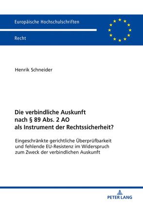 Die verbindliche Auskunft nach § 89 Abs. 2 AO als Instrument der Rechtssicherheit? von Schneider,  Henrik