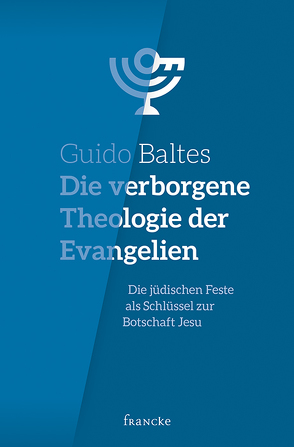 Die verborgene Theologie der Evangelien von Baltes,  Guido