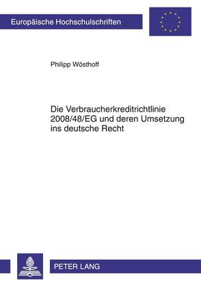 Die Verbraucherkreditrichtlinie 2008/48/EG und deren Umsetzung ins deutsche Recht von Wösthoff,  Philipp