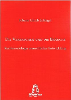 Die Verbrechen und die Bräuche von Schlegel,  Johann Ulrich
