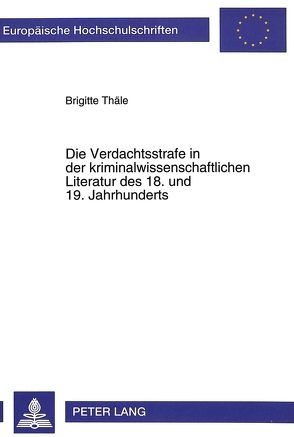 Die Verdachtsstrafe in der kriminalwissenschaftlichen Literatur des 18. und 19. Jahrhunderts von Thäle,  Brigitte