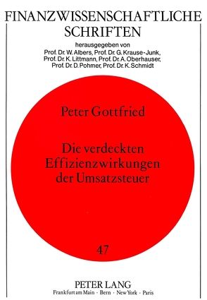 Die verdeckten Effizienzwirkungen der Umsatzsteuer von Gottfried,  Peter