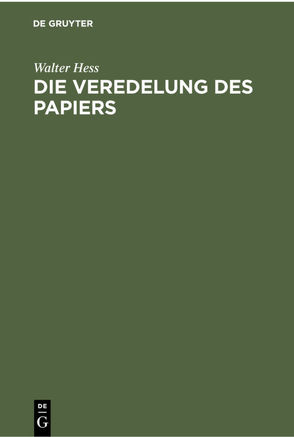 Die Veredelung des Papiers von Hess,  Walter, Johs.,  Kirstein