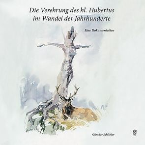 Die Verehrung des hl. Hubertus im Wandel der Jahrhunderte von Schlieker,  Günther