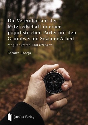 Die Vereinbarkeit der Mitgliedschaft in einer populistischen Partei mit den Grundwerten Sozialer Arbeit von Badeja,  Carolin