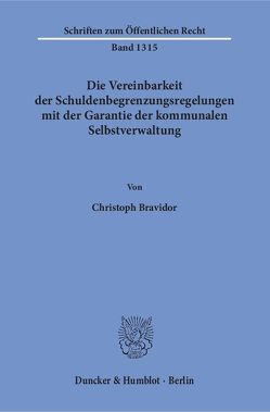 Die Vereinbarkeit der Schuldenbegrenzungsregelungen mit der Garantie der kommunalen Selbstverwaltung. von Bravidor,  Christoph