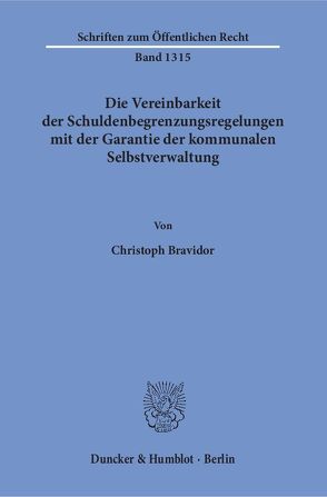 Die Vereinbarkeit der Schuldenbegrenzungsregelungen mit der Garantie der kommunalen Selbstverwaltung. von Bravidor,  Christoph