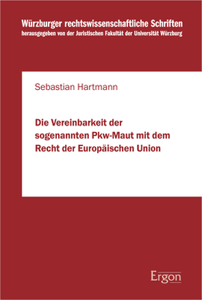 Die Vereinbarkeit der sogenannten Pkw-Maut mit dem Recht der Europäischen Union von Hartmann,  Sebastian