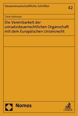 Die Vereinbarkeit der umsatzsteuerrechtlichen Organschaft mit dem Europäischen Unionsrecht von Hartman,  Timo
