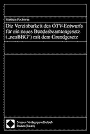Die Vereinbarkeit des ÖTV-Entwurfs für ein neues Bundesbeamtengesetz (-neuBBG-) mit dem Grundgesetz von Pechstein,  Matthias