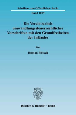 Die Vereinbarkeit umwandlungssteuerrechtlicher Vorschriften mit den Grundfreiheiten der Inländer. von Pietsch,  Roman
