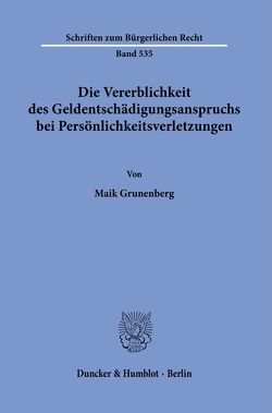 Die Vererblichkeit des Geldentschädigungsanspruchs bei Persönlichkeitsverletzungen. von Grunenberg,  Maik